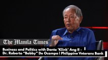 Business and Politics with Dante 'Klink' Ang II - Dr. Roberto “Bobby” De Ocampo | Chairman of the board, Philippine Veterans Bank part 4