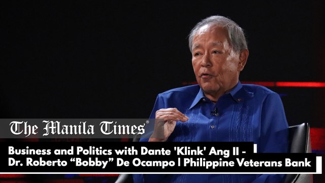 Business and Politics with Dante 'Klink' Ang II - Dr. Roberto “Bobby” De Ocampo | Chairman of the board, Philippine Veterans Bank part 4