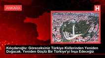 Kılıçdaroğlu: Göreceksiniz Türkiye Küllerinden Yeniden Doğacak. Yeniden Güçlü Bir Türkiye'yi İnşa Edeceğiz