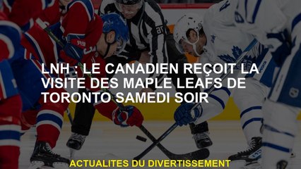 NHL: Le Canadien visite les Maple Leafs de Toronto samedi soir