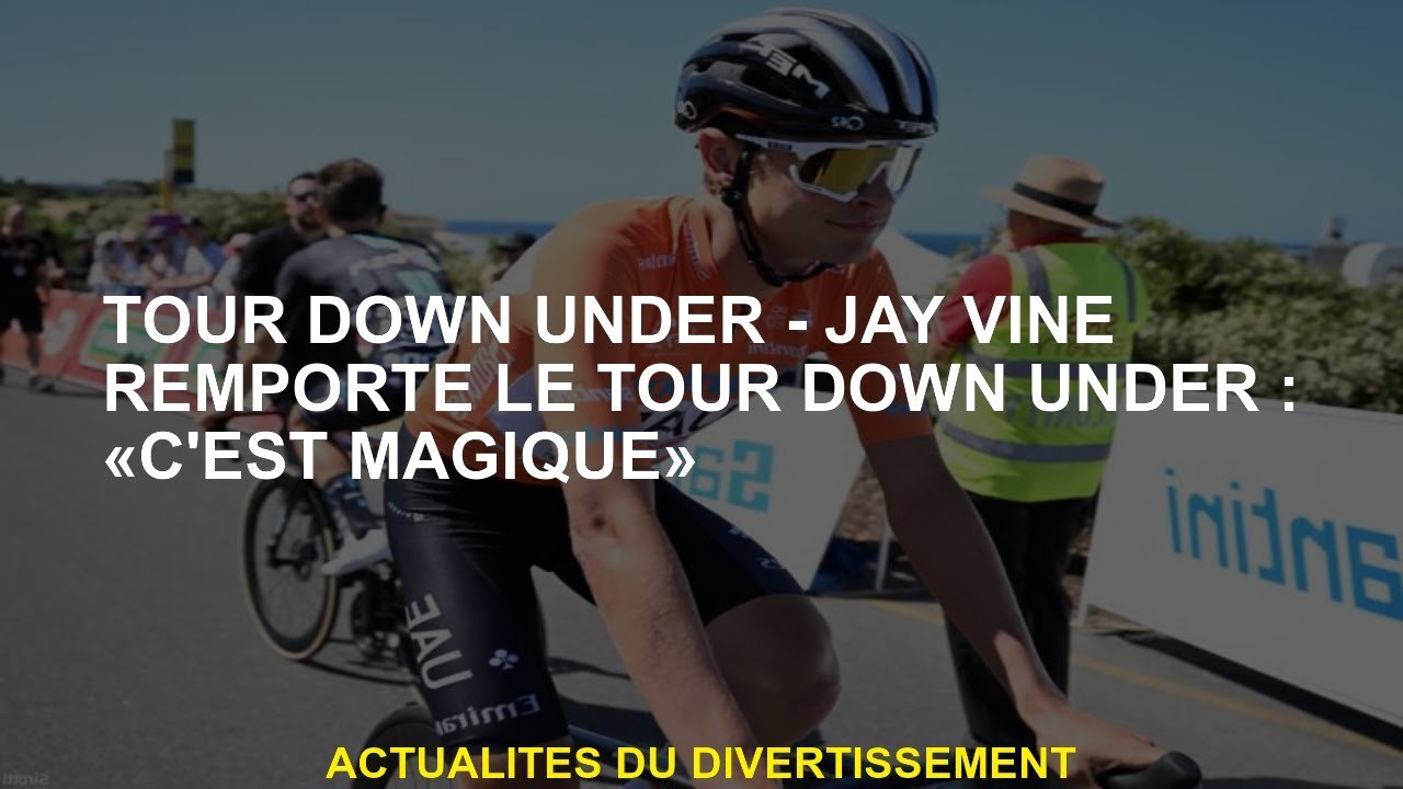 Down Under - Jay Vine Tour remporte la tournée Down Under: "C'est magique"