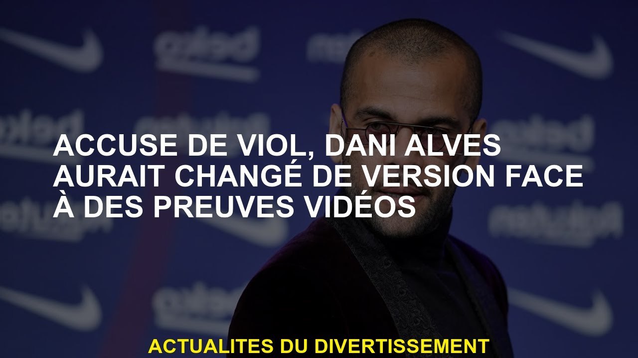 Accusé de viol, Dani Alves aurait changé la version face à des preuves vidéo