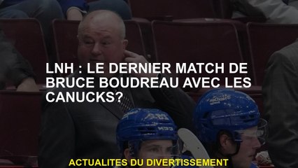 NHL: Le dernier match de Bruce Boudreau avec les Canucks?