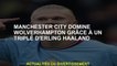 Manchester City domine Wolverhampton grâce à un chapeau -Trick d'Erling Haaland
