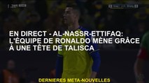 Live-al-Nassr-Ettifaq: L'équipe de Ronaldo mène grâce à une tête de Telisca