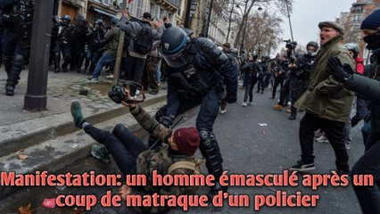 Manifestation: un homme émasculé après un coup de matraque d'un policier.