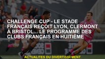 Challenge Cup - Le Stade Français reçoit Lyon, Clermont à Bristol ... le programme des clubs françai