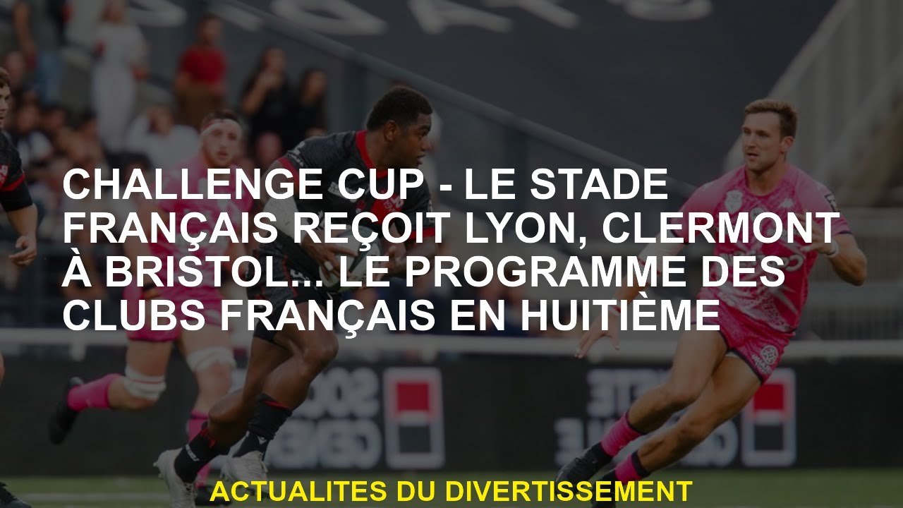 Challenge Cup - Le Stade Français reçoit Lyon,...