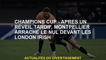 Coupe des champions - Après un réveil tardif, Montpellier déchire le tirage au sort devant l'irlanda