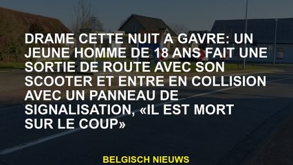 Drame cette nuit à Gavre: un jeune homme de 18 ans a un road trip avec son scooter et est entré en c
