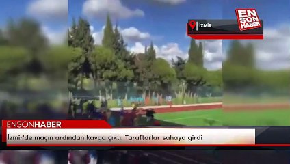 İzmir'de maçın ardından kavga çıktı: Taraftarlar sahaya girdi