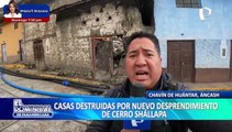 Áncash: Viviendas quedan destruidas por nuevo desprendimiento de cerro Shállapa