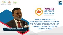 Partner I Interoperability Transformation Thanks To Ayushman Bharat—MP Taking Giant Leaps In Healthcare
