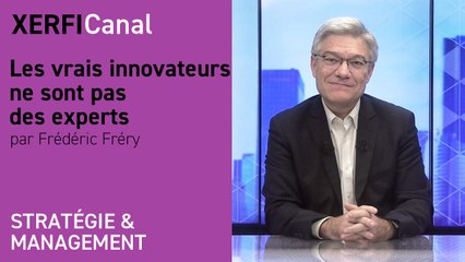 Les vrais innovateurs ne sont pas des experts [Frédéric Fréry]