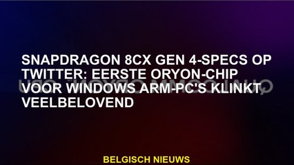 Snapdragon 8CX Gen 4-Specs op Twitter: Eerste Oryon Chip voor Windows Arm-PCS klinkt veelbelovend