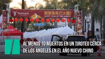 Al menos 10 muertos en un tiroteo al este de Los Ángeles tras una celebración del Año Nuevo Chino