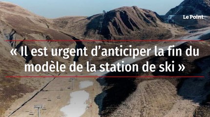« Il est urgent d’anticiper la fin du modèle de la station de ski »