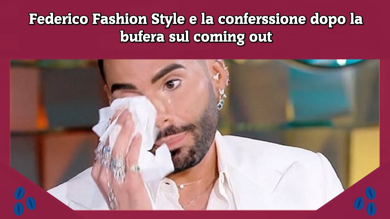 Federico Fashion Style e la conferssione dopo la bufera sul coming out ...