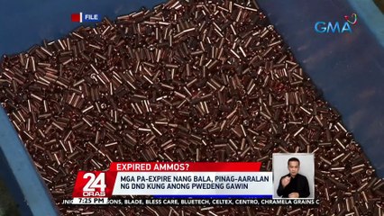 Mga pa-expire nang bala, pinag-aaralan ng DND kung anong pwedeng gawin | 24 Oras