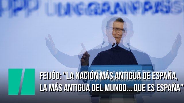 Feijóo: La nación más antigua de España... la nación más antigua del mundo... que es España