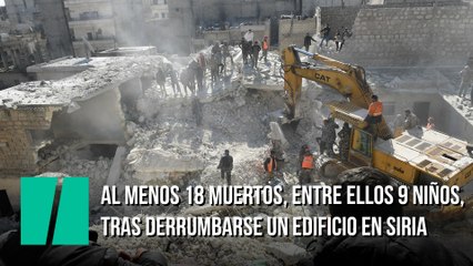 Al menos 18 muertos, entre ellos nueve niños, tras derrumbarse un edificio en Siria