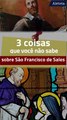 Três coisas que você não sabe sobre São Francisco de Sales