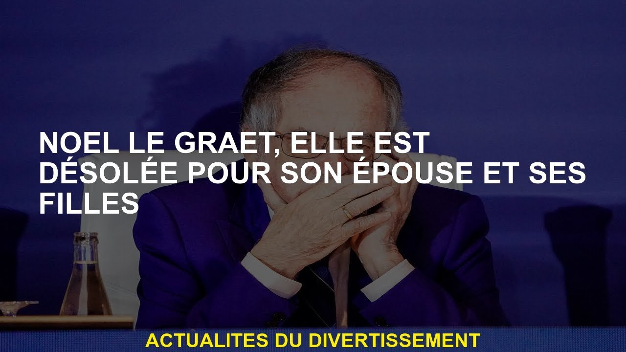 Noël Le Graët, elle est désolée pour sa femme et ses filles