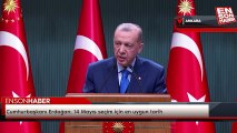 Cumhurbaşkanı Erdoğan: 14 Mayıs seçim için en uygun tarih