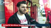 Eskişehir'de döner bıçaklı baltalı saldırı