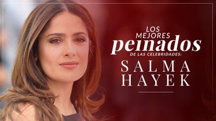 Salma Hayek y sus mejores peinados