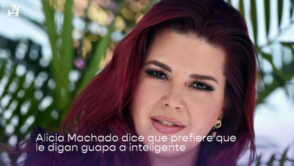 Alicia Machado dice que prefiere que le digan guapa a inteligente