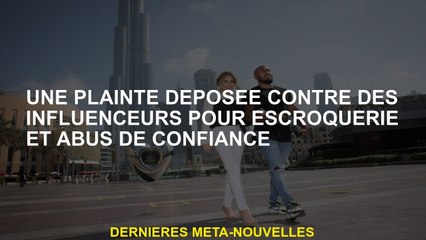 Une plainte déposée contre les influenceurs pour e et violation de confiance