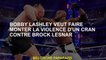 Bobby Lashley veut soulever la violence d'une encoche contre Brock Lesnar