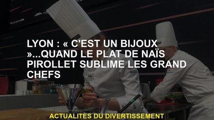 Lyon: "C'est un bijou" ... quand le plat de Naïs Pirollet sublime les grands chefs