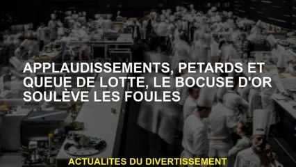 Applaudissements, pétards et queue de la monkfish, le bocus doré soulève la foule