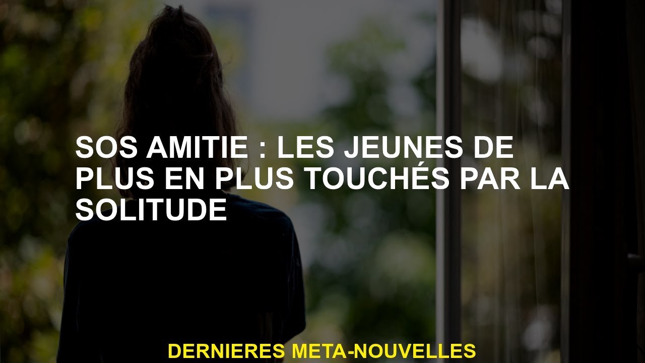 SOS Amitié: les jeunes de plus en plus affectés par la solitude