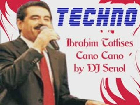 turc(Ibrahim Tatlises - Cano Cano Techno by DJ Senol)turquie