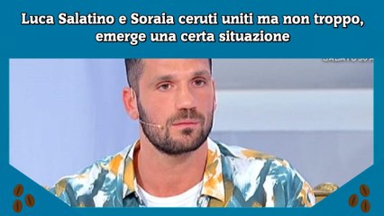 Luca Salatino e Soraia ceruti uniti ma non troppo, emerge una certa situazione