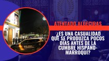 ¿Es una casualidad que el atentado de Algeciras se produzca pocos días antes de la cumbre hispano-marroquí?