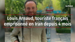 Louis Arnaud, touriste français emprisonné en Iran depuis 4 mois