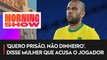 Outras pessoas afirmam ter visto Daniel Alves passar pela vítima ao deixar a boate