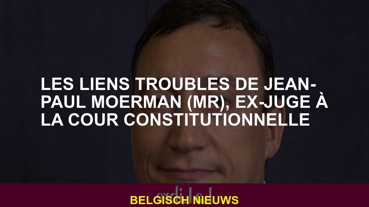 Les problèmes de Jean-Paul Moerman , ex-juge à la Cour constitutionnelle