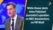 White House shuts down Pakistani journalist’s question on BBC documentary on PM Modi