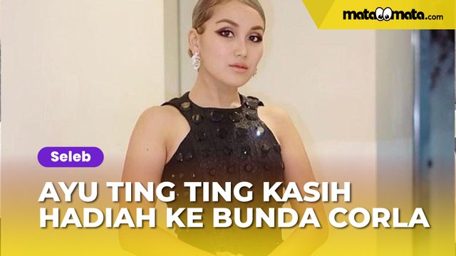 Kasih Hadiah ke Bunda Corla, Ayu Ting Ting Diwanti-wanti Musuhan Lagi sama Nikita Mirzani