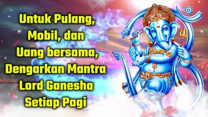 Untuk Pulang, Mobil, dan Uang bersama, Dengarkan Mantra Lord Ganesha Setiap Pagi