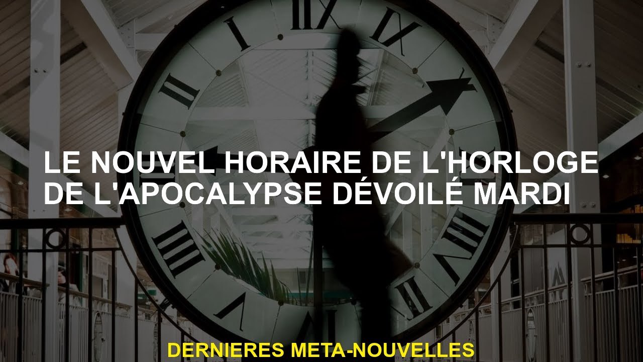 Le nouveau calendrier d'horloge de temps dévoilé mardi