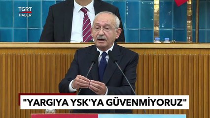 CHP Lideri Kılıçdaroğlu YSK'yı Sert Bir Dil ile Eleştirdi! "Güvenmiyoruz" - TGRT Haber