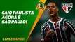 De tricolor para tricolor! Caio Paulista vai para o São Paulo - LANCE! Rápido