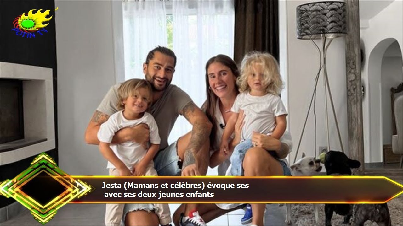 Jesta (Mamans et célèbres) évoque ses  avec ses deux jeunes enfants