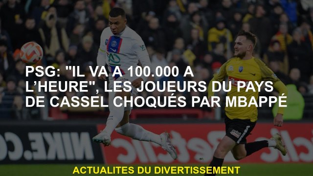 PSG: Il va à 100 000 l'heure , les joueurs du pays Cassel choqué par Mbappé